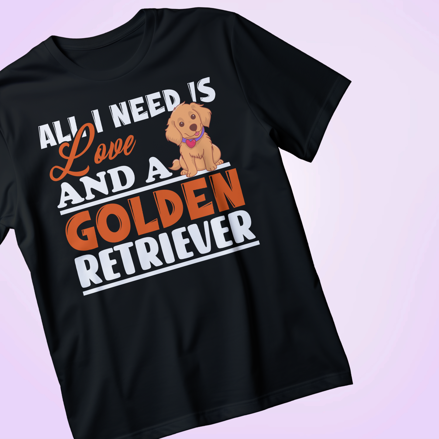 ALL YOU NEED IS LOVE AND A GOLDEN RETRIEVER" T-Shirt – Cute Dog Lover Gift Tee