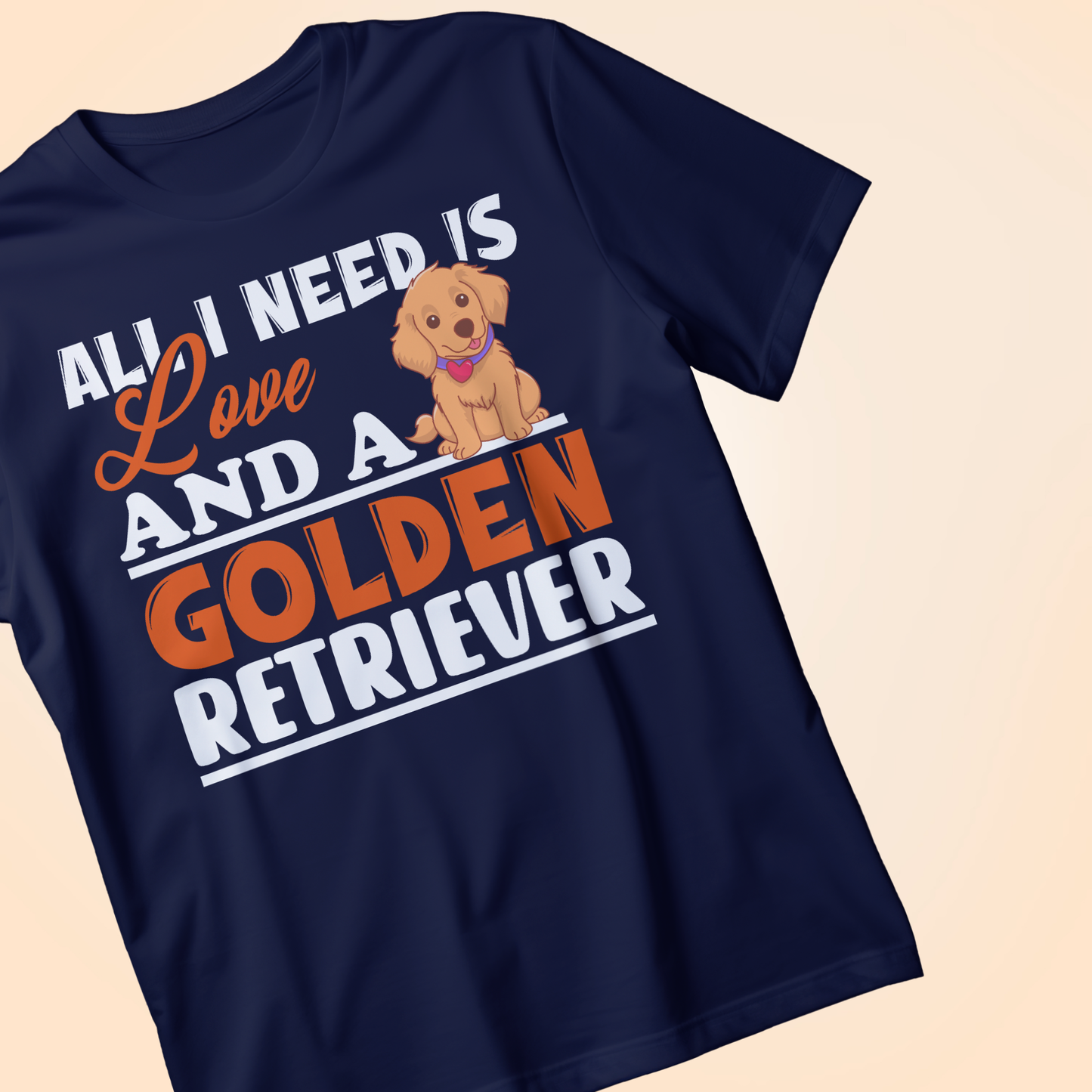 ALL YOU NEED IS LOVE AND A GOLDEN RETRIEVER" T-Shirt – Cute Dog Lover Gift Tee