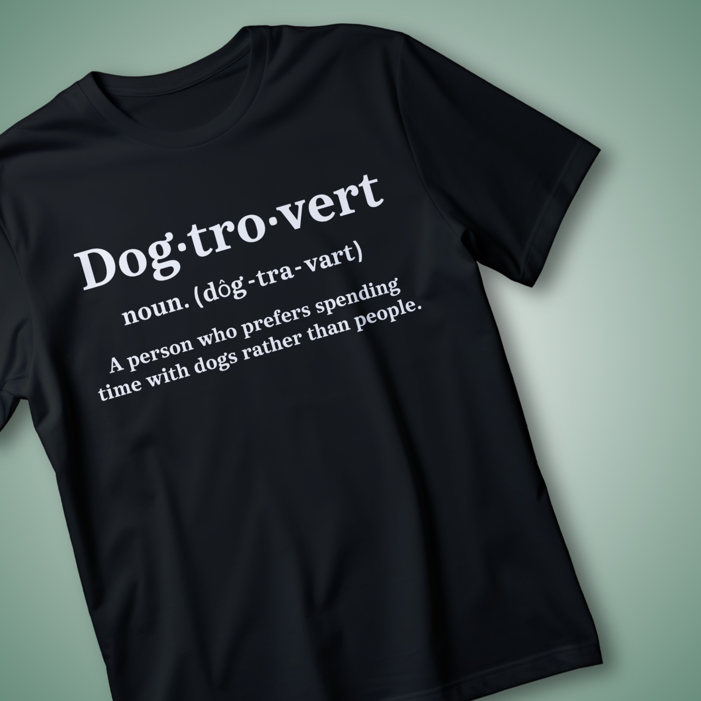 DOGTROVERT Tee – For Humans Who Prefer Dogs Over… Humans.