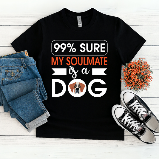 99% Sure My Soulmate Is a Dog T-Shirt – Funny Pet Lover Tee