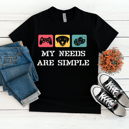 MY NEEDS ARE SIMPLE T-Shirt – Gamer, Dog, and Food Lover Funny Tee