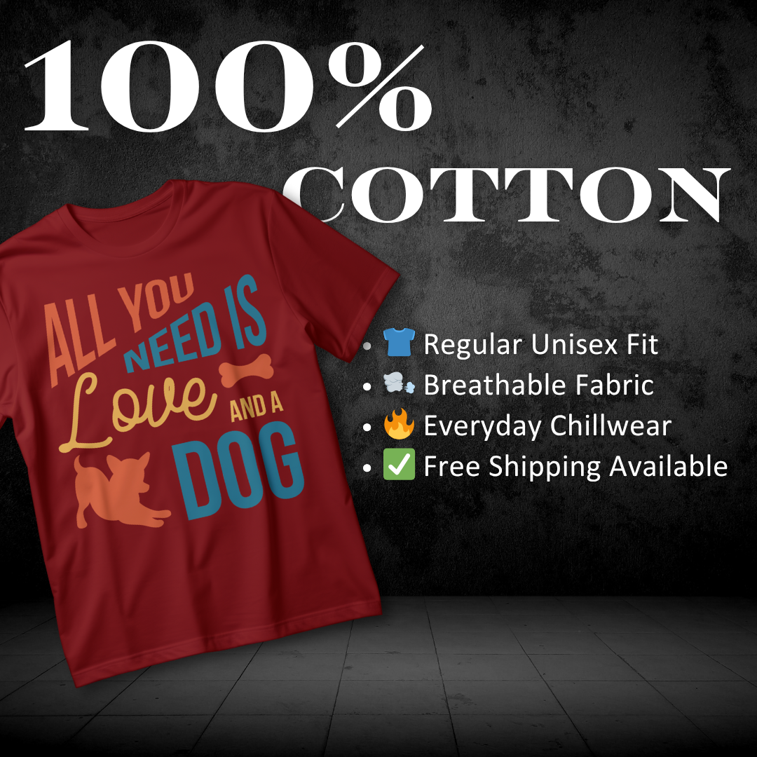 "ALL YOU NEED IS A LOVE AND A DOG" T-Shirt – Fun Pet Lover Tee for Dog Enthusiasts