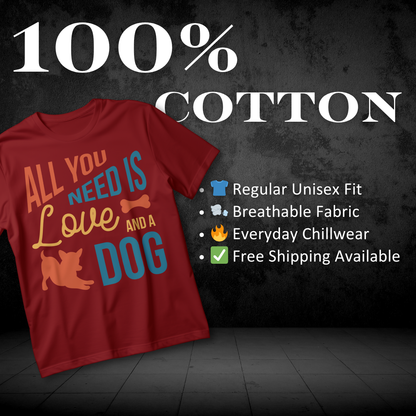"ALL YOU NEED IS A LOVE AND A DOG" T-Shirt – Fun Pet Lover Tee for Dog Enthusiasts