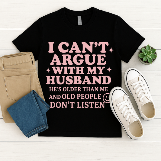 Funny Wife Tee – I Can’t Argue with My Husband Graphic Shirt