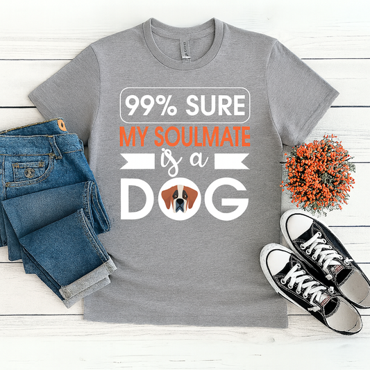99% Sure My Soulmate Is a Dog T-Shirt – Funny Pet Lover Tee